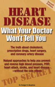 Heart Disease: What Your Doctor Won't Tell You, by Dr. Rodger Murphree