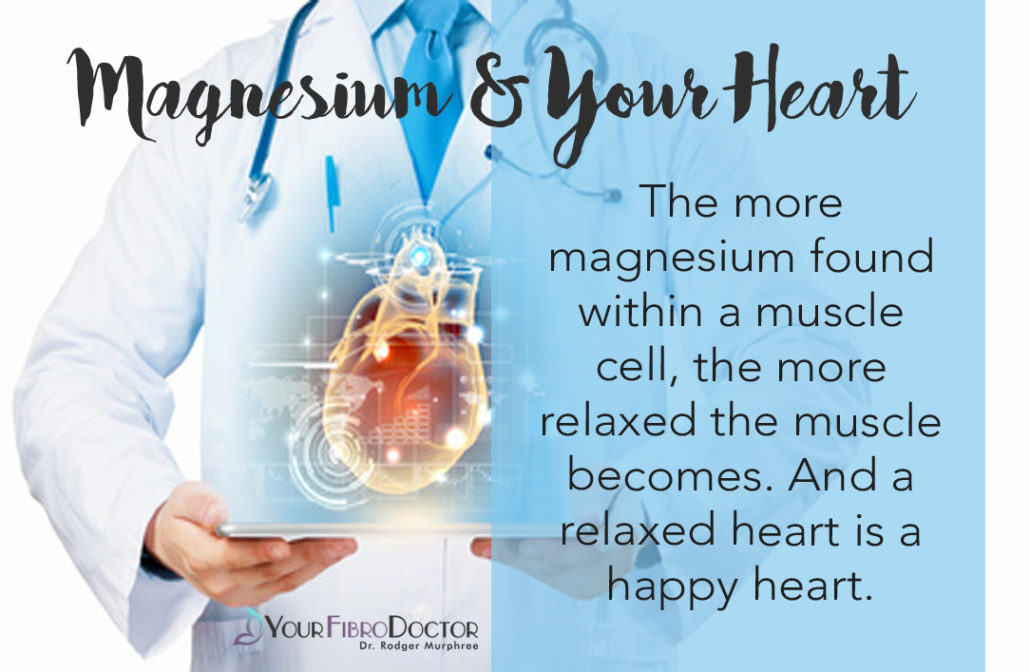 The more magnesium found within a muscle cell, the more relaxed the muscle becomes. And a relaxed heart is a happy heart. 